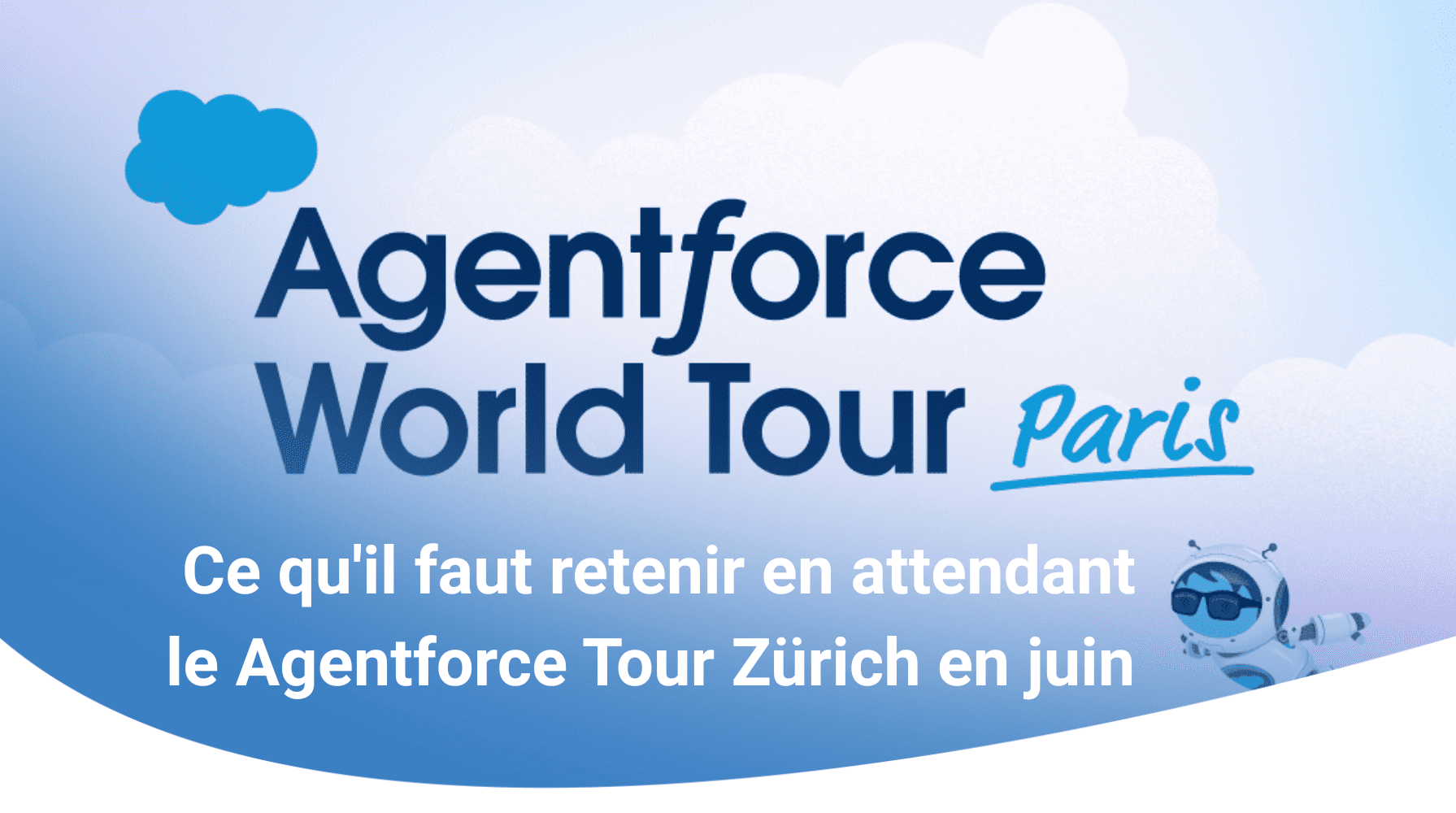  Ce qu'il faut retenir en attendant le Agentforce Tour Zürich en juin